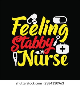 Feeling Stabby Nurse 2 t-shirt design. Here You Can find and Buy t-Shirt Design. Digital Files for yourself, friends and family, or anyone who supports your Special Day and Occasions. svg