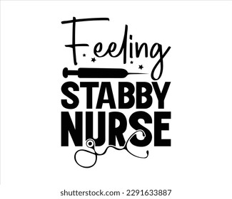 Feeling Stabby Nurse Svg Design Files,nurse design SVG, nurse svg shirt, nurse cut file, Nurse Life svg,nurse typography eps file