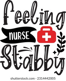 Feeling Stabby Nurse svg, Nurse SVG Design, Nurse quotes design