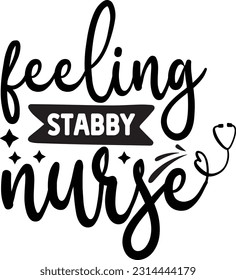 Feeling Stabby Nurse svg, Nurse SVG Design, Nurse quotes design svg