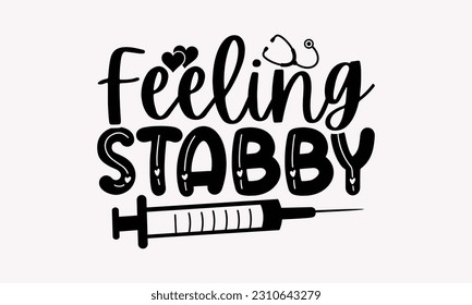 Feeling stabby - Nurse SVG T-shirt Design, Nurse Practitioner, Typography Poster with Old Style Camera And Quotes.