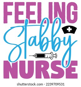 Feeling Stabby Nurse   T shirt design Vector File