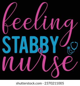 Feeling Stabby Nurse T-shirt Design