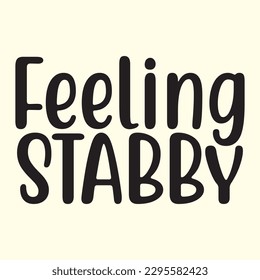 Feeling Stabby t shirt design, vector file 