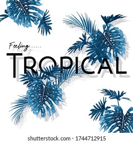 "Feeling Tropical" Summer background with light monotone blue tropical and exotic leaves for holiday, vacation design on white background.Elegant floral vector design for Tshirt and all graphic type.