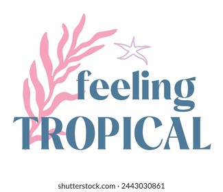 Feeling Tropical Summer Beach Quote lettering retro botanical typographic art on white background