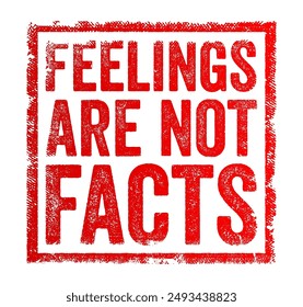 Feelings are not facts - means that emotions, while real and valid, do not necessarily reflect objective reality, text concept stamp