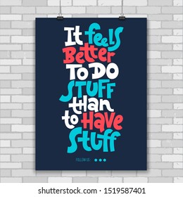 It feels better to do stuff than to have stuff. Unique vector print A4 poster about reasonable consumption, buying unnecessary things, decluttering, minimalistic lifestyle. Modern typography.