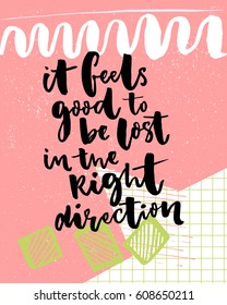 It feels good to be lost in the right direction. Inspirational saying about travel and life. Black typography on colorful pink background