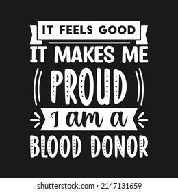 It feels good, It makes me Proud, I am a blood donor, Blood Donation Quote typography quote lettering.