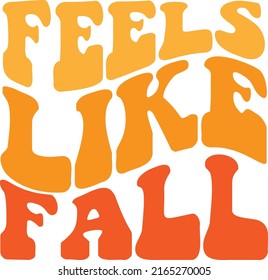 Feels Like Fall File is suitable for t-shirt,  Autumn, Fall, Thanksgiving, Retro, Wavy Stacked text, Boho, wall art, fall craft, crafts, fall quote wall art, autumn wall art etc.