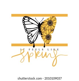 It feels like spring slogan text and butterfly with flowers, vector illustration design for fashion graphics, t shirt prints etc