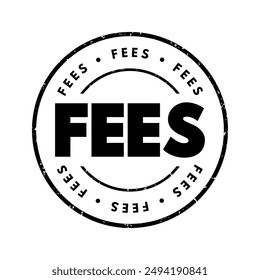 FEES - the price one pays as remuneration for rights or services, text concept stamp