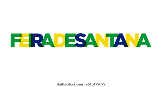 Feira de Santana in the Brasil emblem. The design features a geometric style, vector illustration with bold typography in a modern font. The graphic slogan lettering.