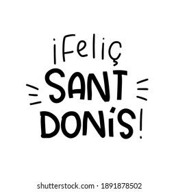 Felic Sant Donis greeting phrase in Valencian language that means Happy Saint Dionisio. Vector lettering for celebration the Mocadorada, the day of people in love on October 9th in Spain.