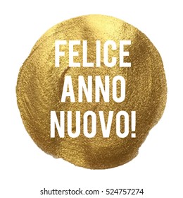 Felice Anno Nuovo Happy New Year inItalian language Golden Circle Vector illustration isolated on glitter colored background
