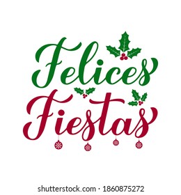 Felices Fiestas calligraphy hand lettering with holly berries. Happy Holidays in Spanish. Christmas and New Year typography poster. Vector template for greeting card, banner, flyer, sticker, etc.