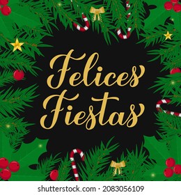 Felices Fiestas calligraphy hand lettering with fir tree branches. Happy Holidays in Spanish. Christmas and Happy New Year typography poster. Vector template for greeting card, banner, flyer, etc.