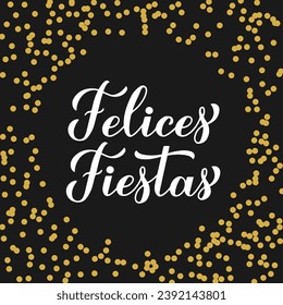 Felices Fiestas calligraphy hand lettering. Happy Holidays in Spanish. Christmas and Happy New Year typography poster. Vector template for greeting card, banner, flyer, etc