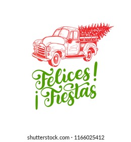 Felices Fiestas, handwritten phrase, translated from Spanish Happy Holidays. Vector pickup toy illustration with calligraphy. Christmas typography for greeting card template or poster concept.