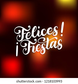 Felices Fiestas, handwritten phrase, translated from Spanish Happy Holidays. Vector Christmas, New Year illustration on blurred background.