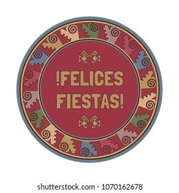 Felices fiestas - Happy holiday greeting in Spanish. Decorative pattern border round frame. Traditional latin American indian color. Festive celebration flyer backgraound template. Vector illustration