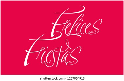 Felices Fiestas - Happy Holidays calligraphy written in spanish on red background. Flat vector illustration for cards, posters, prints, invitations,  greetings, seasonal design and decoration, web.