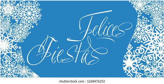 Felices Fiestas - Happy Holidays calligraphy written in spanish with snowflakes. Flat vector illustration for postcards, posters, prints, invitations, greetings, seasonal design and decoration, web.