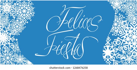 Felices Fiestas - Happy Holidays calligraphy written in spanish with snowflakes. Flat vector illustration for prints, postcards, posters, invitations, greetings, seasonal design and decoration, web.