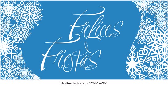 Felices Fiestas - Happy Holidays calligraphy written in spanish with snowflakes. Flat vector illustration for postcards, prints, invitations, greetings, posters, seasonal design and decoration, web.