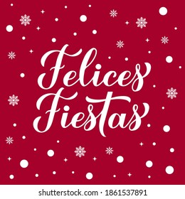 Felices Fiestas, Happy Holidays in Spanish. Hand calligraphy lettering on red background with snow. Christmas and Happy New Year typography poster. Vector template for greeting card, banner, flyer.