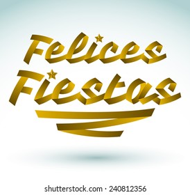Felices fiestas - happy holidays spanish text - Golden ribbon Vector typographic Lettering.