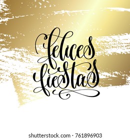 felices fiestas - happy holidays in spanish hand lettering quote to winter holiday design on golden brush stroke background, calligraphy vector illustration