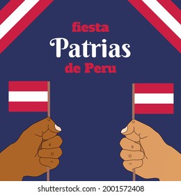 Felices fiestas patrias .English Translation:  Independence Day of Peru. hands holding peru flags