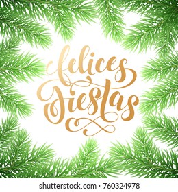 Felices Fiestas Spanish Happy Holidays golden hand drawn calligraphy and fir tree wreath decoration. Vector golden text font lettering and garland frame for holiday greeting card white background