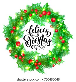 Felices Fiestas Spanish Happy Holidays hand drawn calligraphy and holly wreath decoration with golden lights garland frame for holiday greeting card background template. Vector Christmas tree ornament