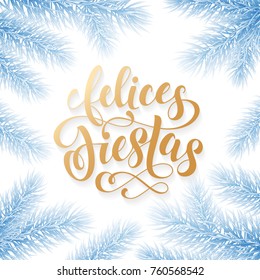 Felices Fiestas Spanish Happy Holidays golden hand drawn calligraphy and fir tree decoration. Vector golden text font lettering and frozen blue snow frame for holiday greeting card white background