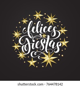 Felices Fiestas Spanish Happy Holidays golden decoration, calligraphy font for greeting card or invitation on white background. Vector Christmas or New Year gold star and snowflake decoration