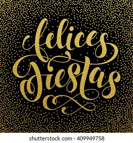 Felices Fiestas text. Gold lettering for spanish greeting card, poster, flyer, festive banner. Vector Christmas and New Year lettering.