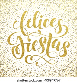 Felices Fiestas text. Gold lettering for spanish greeting card, poster, flyer, festive banner. Vector Christmas and New Year lettering.