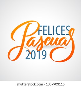 Felices Pascuas 2019 - Easter greetings on Spanish vector typography, calligraphy, lettering, hand-writing in two colors. For banner, label, tag, poster, wallpaper, flyer, invitation