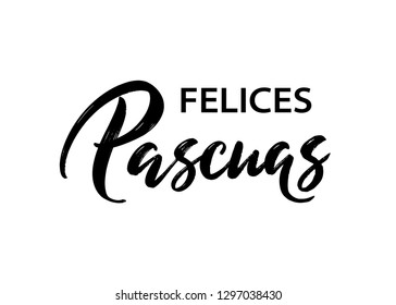 Felices Pascuas - Happy Easter hand lettering in Spanish language. Modern ink calligraphy. Vector isolated on white background. Seasons Greetings for print, postcard, card, invitation, poster, banner.