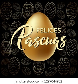 Felices Pascuas - Happy Easter hand drawn typography lettering in Spanish language on realistic golden shine egg. Invitation illustration card, promotion, poster, flyer, web-banner, article. Vector.