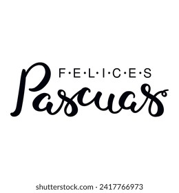 Felices Pascuas, Happy Easter in Spanish, handwritten typography, lettering quote, text. Hand drawn style flat design, isolated vector. Holiday clip art, seasonal card, banner poster, element