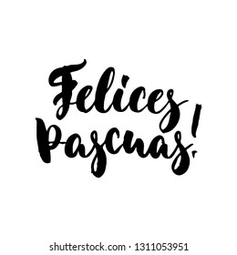 Felices Pascuas - Spanish Happy Easter hand drawn lettering calligraphy phrase isolated on white background. Fun brush ink vector illustration for banners, greeting card, poster design, photo overlays