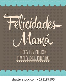 Felicidades Mama, Congrats Mother spanish text - Vintage vector illustration