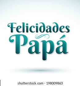 Felicidades Papa - Congratulation dad - Spanish text - vector 