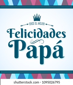 Felicidades Papa eres el mejor, Congratulations Dad you are the best 
spanish text, vector card illustration design.