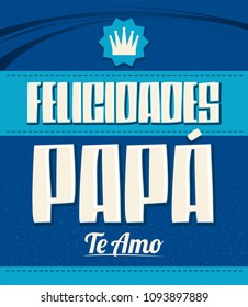 Felicidades Papa, Te Amo, Congratulation Dad, I Love You spanish text vector illustration