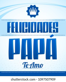 Felicidades Papa, Te Amo, Congratulation Dad, I Love You spanish text vector illustration